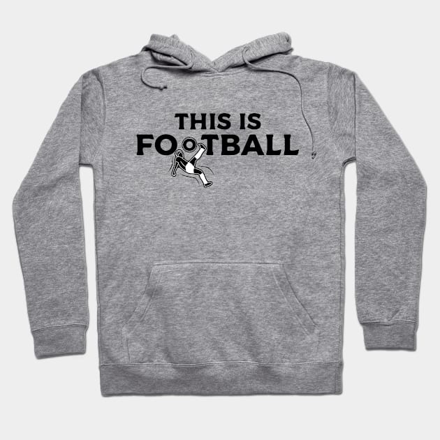 This is Football - Soccer Hoodie by kindacoolbutnotreally